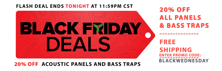 Black Friday Specials Start NOW... Save 20% on Acoustic Sound Panels ENDS TONIGHT